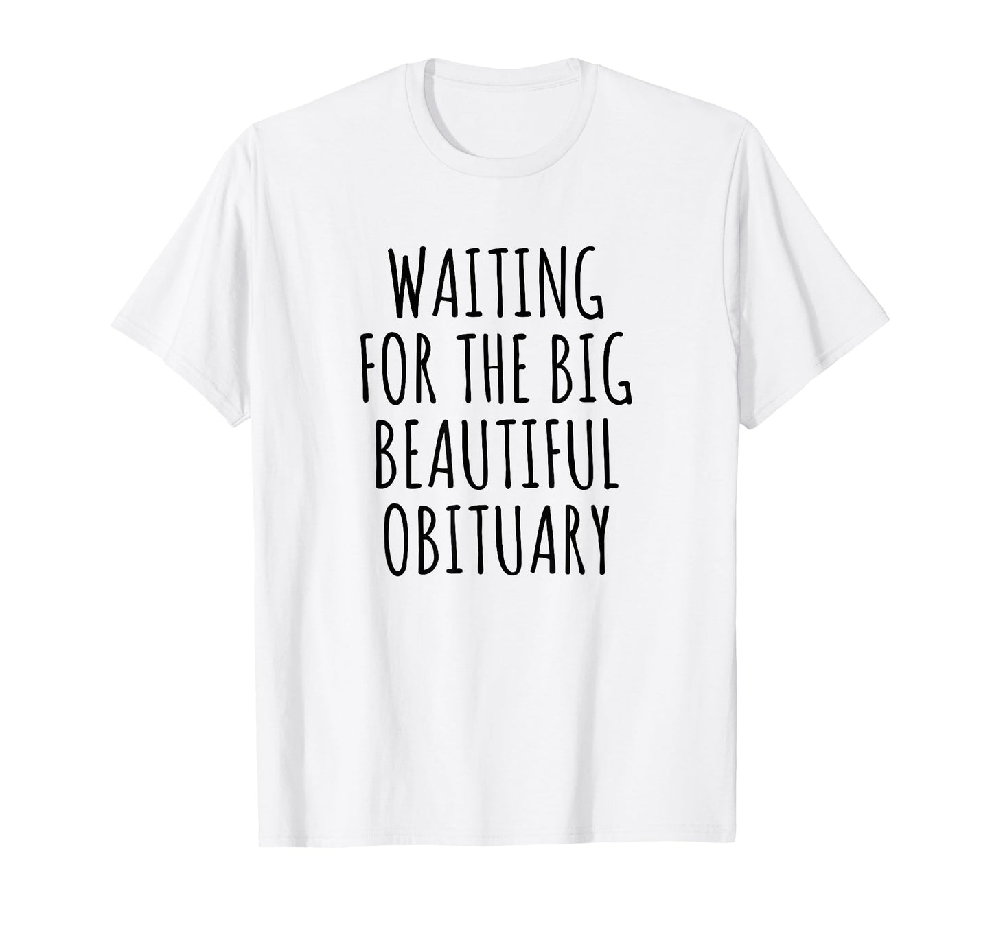 Waiting for The Big Beautiful Obituary Funny Saying Quote T-Shirt