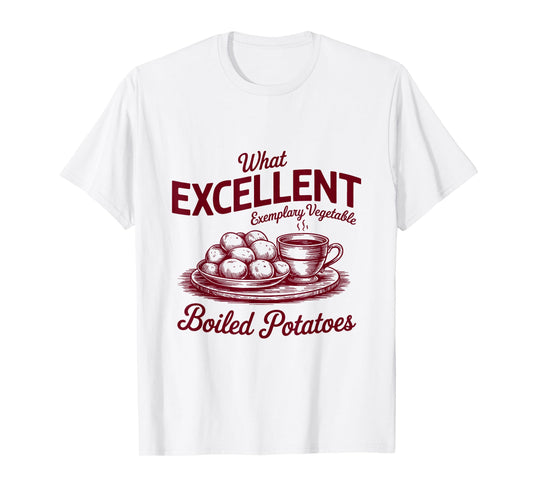 Pride And Prejudice Books What Excellent Boiled Potatoes T-Shirt