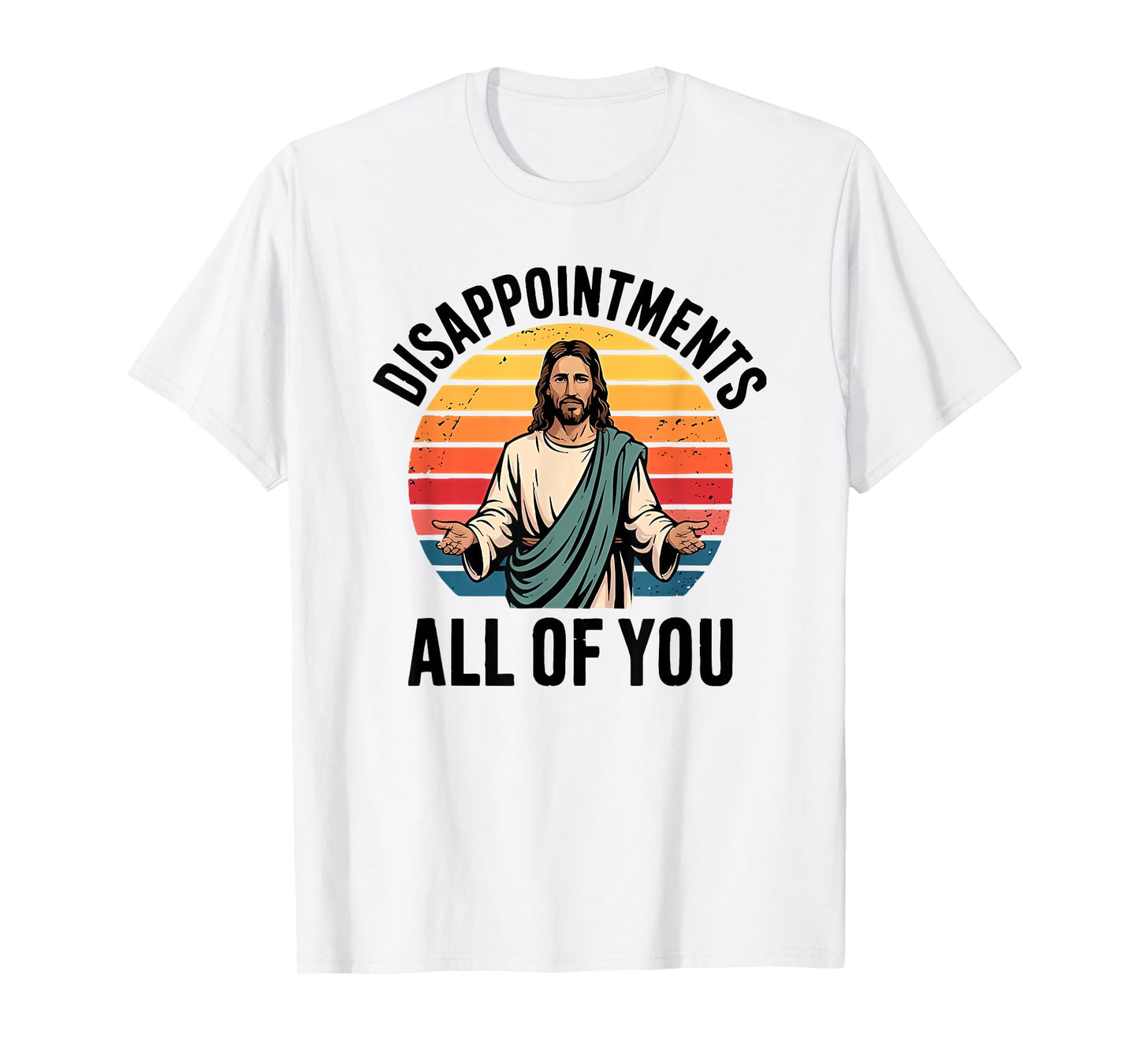 disappointments all of you jesus T-Shirt