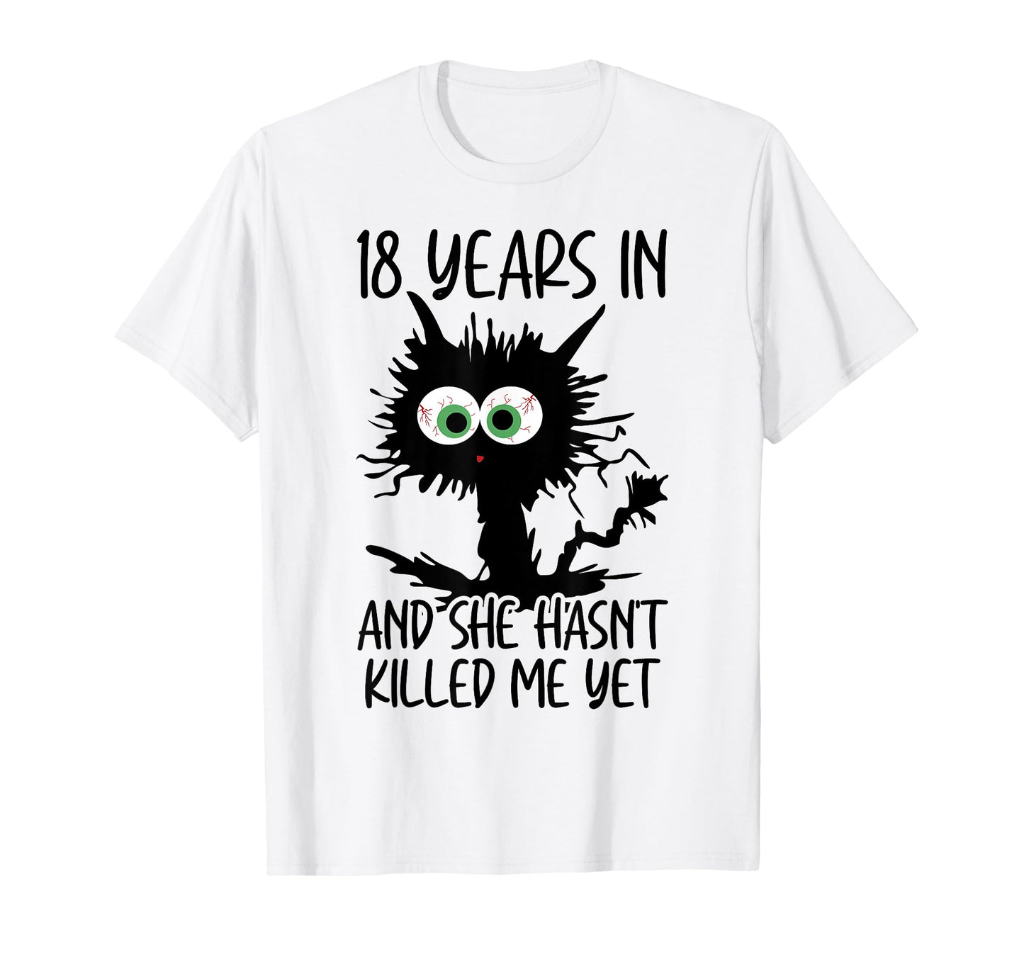 18 Years In And She Hasn't Killed Me Yet T-Shirt