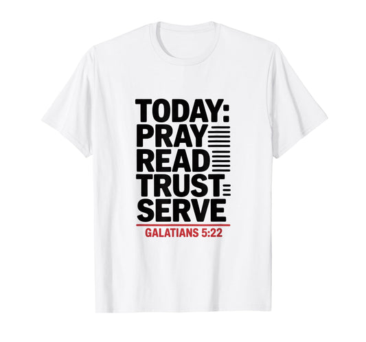 Today Pray Read Trust Serve Galatians 5 22 Bible Verse T-Shirt