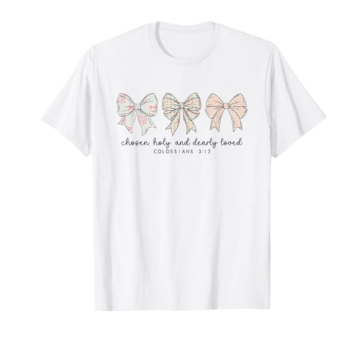 Chosen Holy and Dearly Loved, Christian Bow, Bible Verse T-Shirt