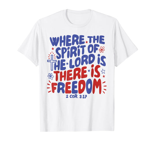 4th of July Where The Spirit Of The Lord Is There Is Freedom T-Shirt