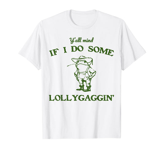 funny Frog Quote y'all mind if i do some lollygagging Cool T-Shirt
