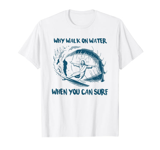Funny Jesus Why Walk On Water When You Can Surf Surfing T-Shirt