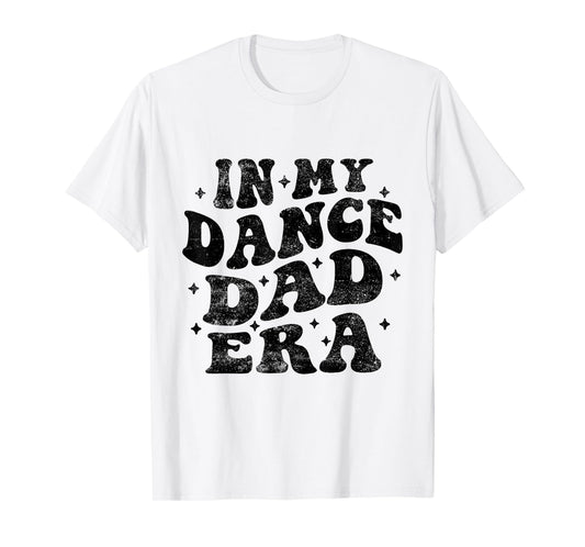 In My Dance Dad Era Funny Dance Dad Fathers Day T-Shirt