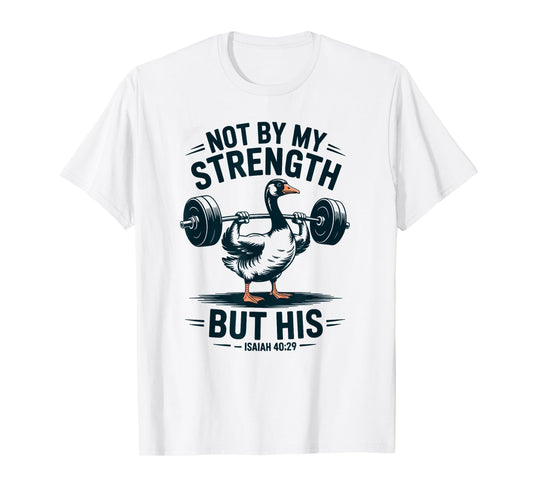 Not by My Strength but his Silly Goose Men's Christian T-Shirt