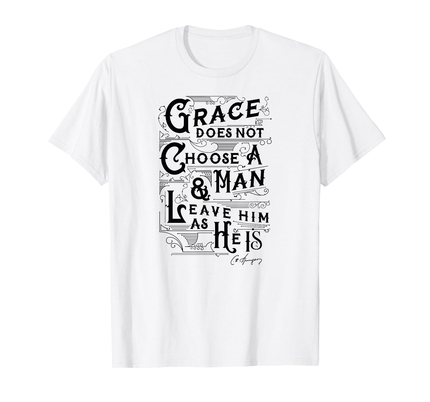 Grace Does Not Leave A Man As He Is Charles Spurgeon Quote T-Shirt
