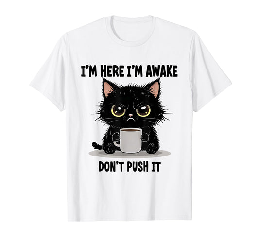 Funny Cat I'm Here I'm Awake Don't Push It Animal Love Men Women T-Shirt