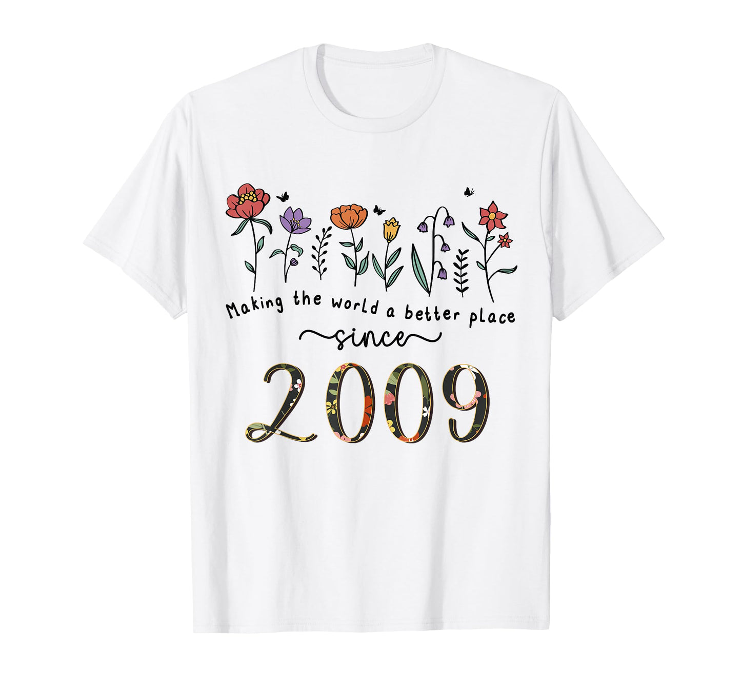 16th Birthday Making The World A Better Place Since 2009 T-Shirt