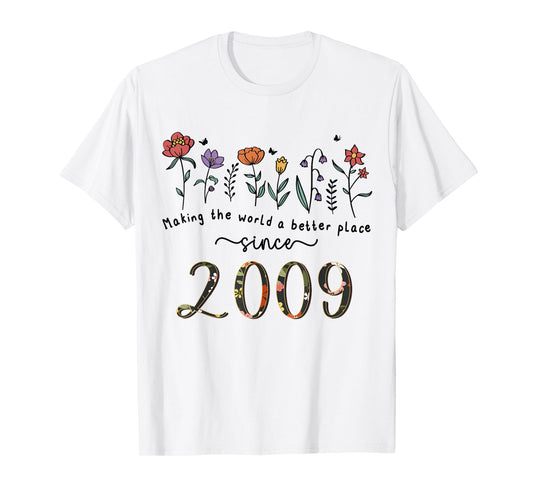 16th Birthday Making The World A Better Place Since 2009 T-Shirt