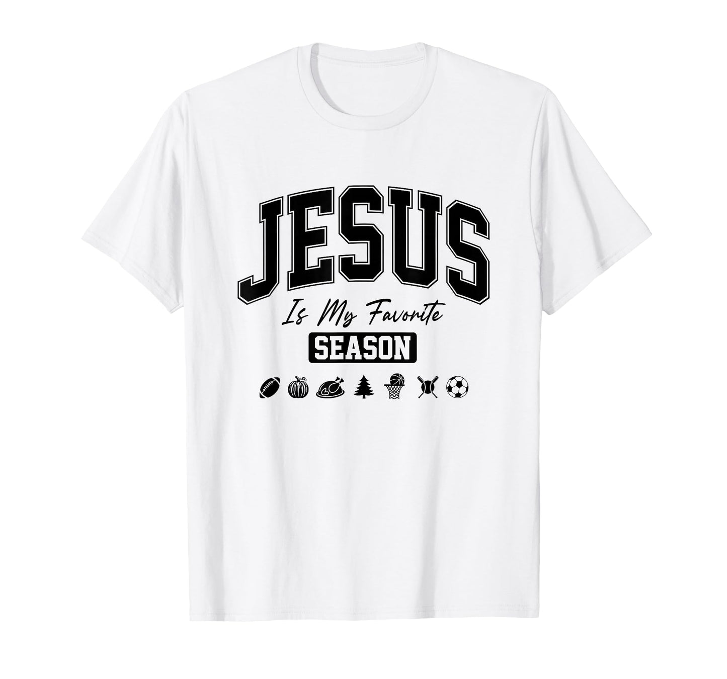 Jesus is My Favorite Season Christian Quote T-Shirt