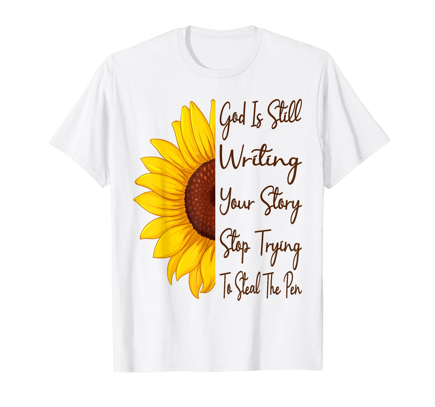 God Is Still Writing Your Story Stop Trying To Steal The Pen T-Shirt