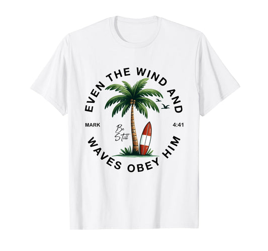Even The Wind And The Waves Obey Him Christian Bible Verse T-Shirt