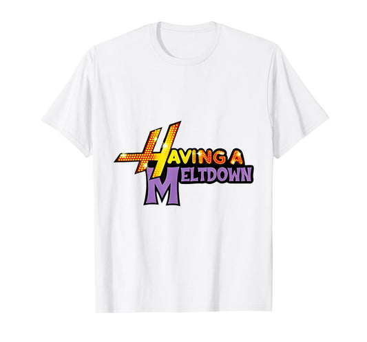 Having a Meltdown Funny Quote T-Shirt