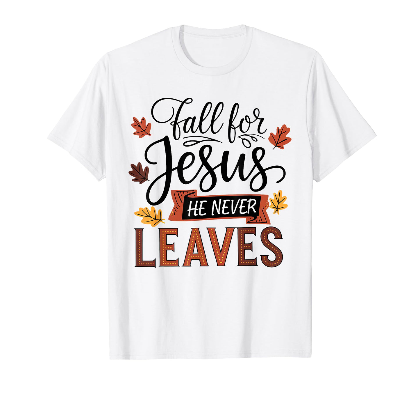 Fall for Jesus He Never Leaves Christian Autumn Fall T-Shirt