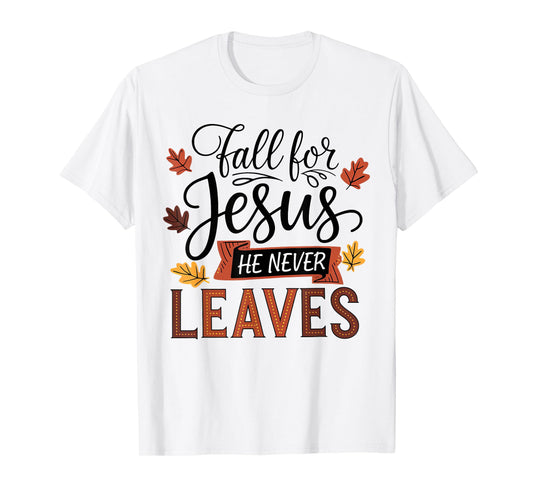 Fall for Jesus He Never Leaves Christian Autumn Fall T-Shirt