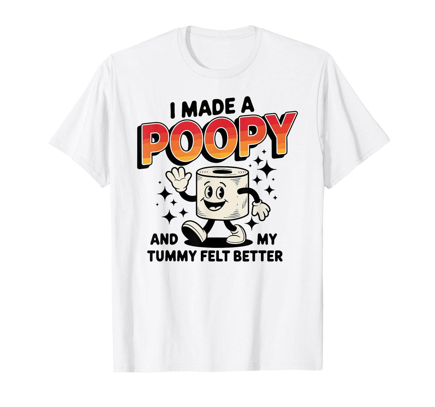 I Made a Poopy and My Tummy Felt Better Adult Humor T-Shirt