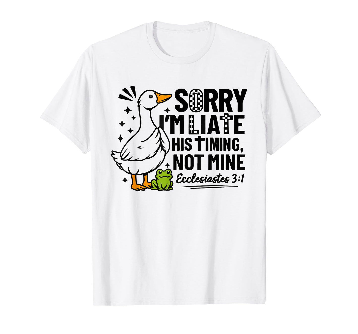 Sorry I'm Late His Timing Not Mine Funny Goose Christian T-Shirt