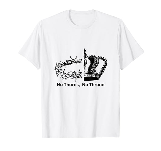 No Thorns No Throne Inspirational Faith Tee for Men Women T-Shirt