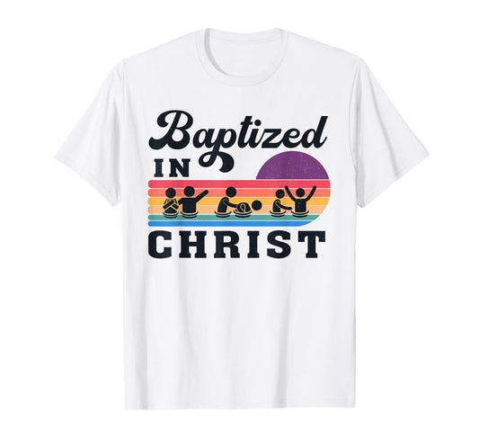 Baptized In Christ Christian Adult Baptism Kids Baptism 2025 T-Shirt