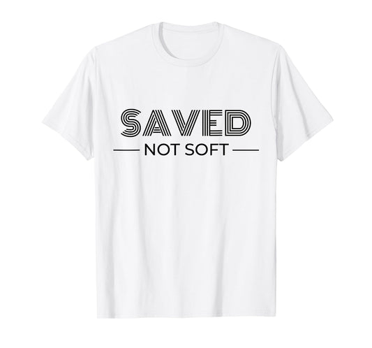 Saved, Not Soft, Saved by Grace, Christian Faith Gospel Gift T-Shirt