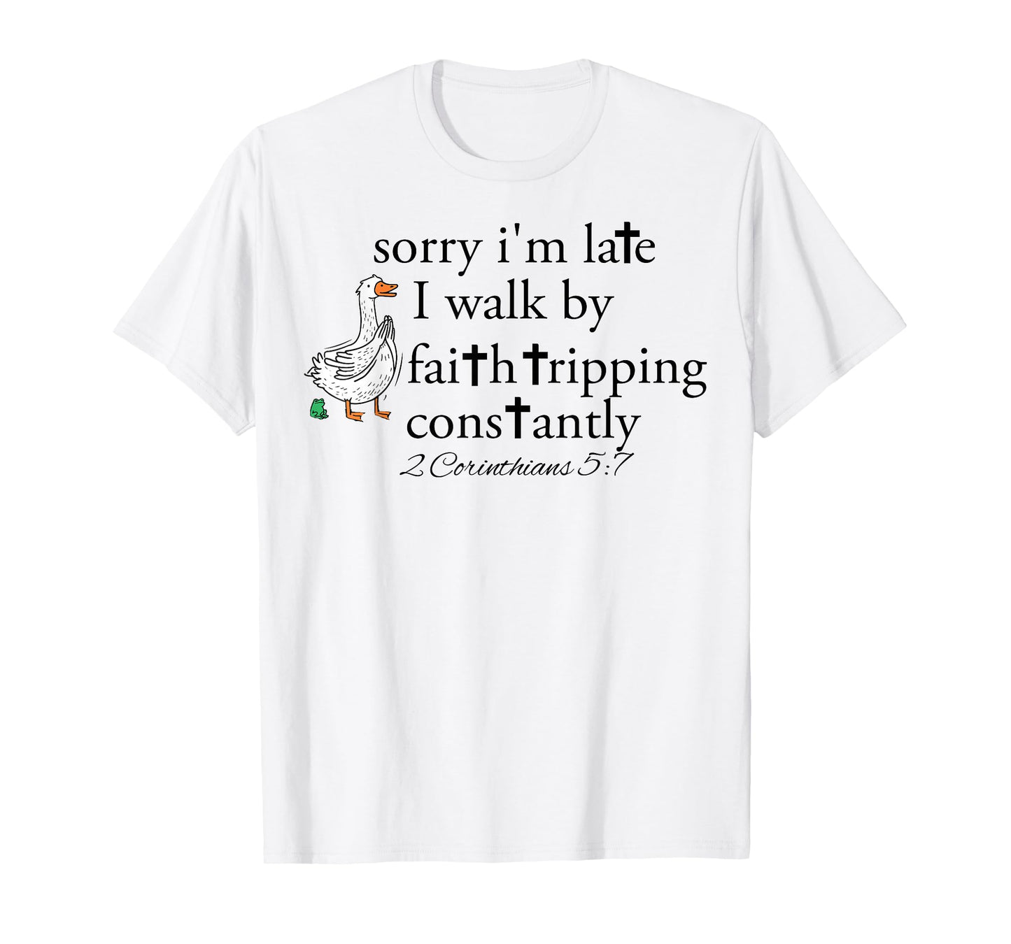 Sorry I'm Late Funny Goose Christian Bible Verse Faith Based T-Shirt