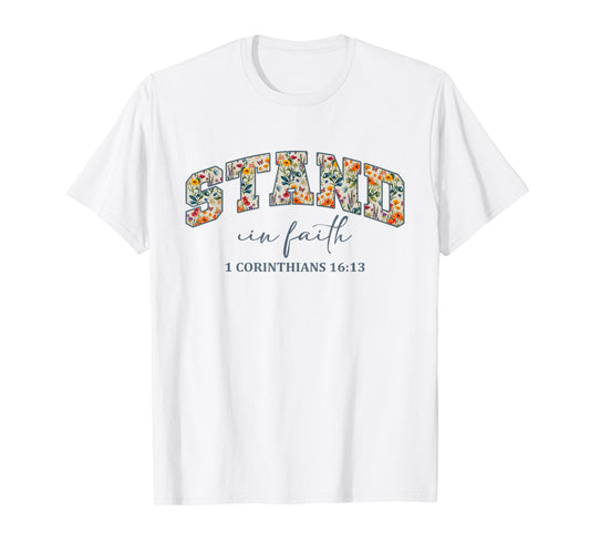Stand in Faith Christians Religion Bible Scripture Message T-Shirt