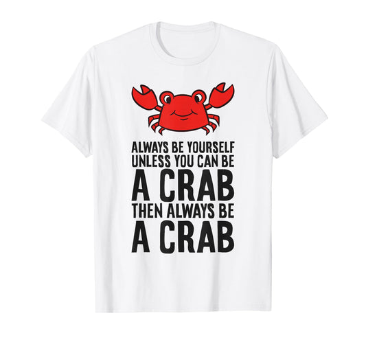 Always Be Yourself Unless You Can Be A Crab T-Shirt