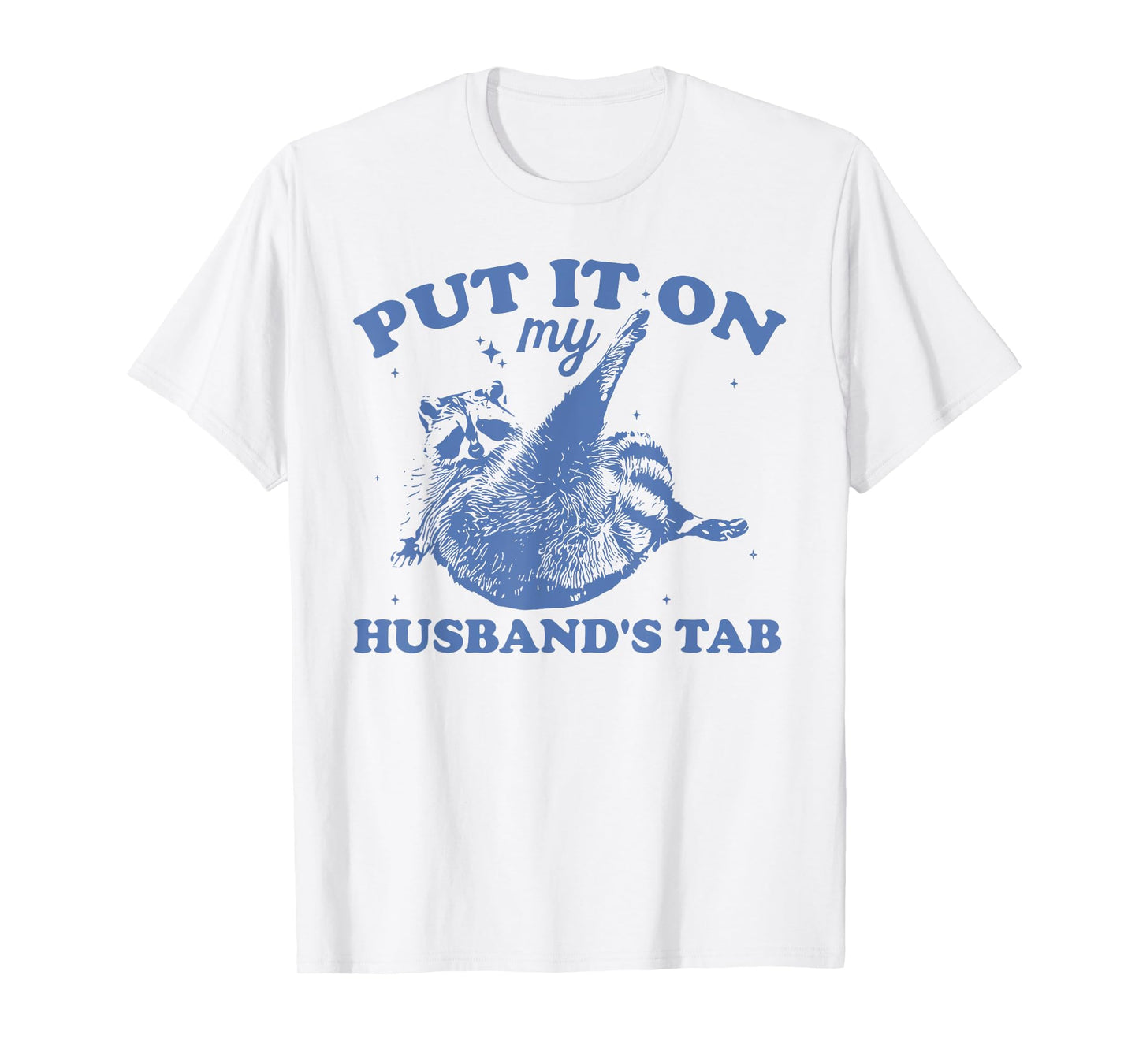 PUT IT ON my HUSBAND'S TAB Funny design T-Shirt