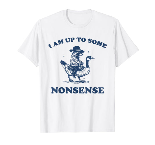 I Am Up To Some Nonsense Funny Goose Raccoon Sarcasm Saying T-Shirt
