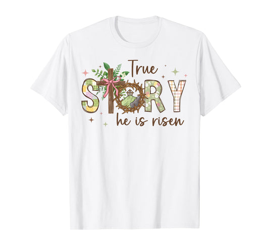 True Story Cross Jesus Easter Day Christians He Is Risen T-Shirt