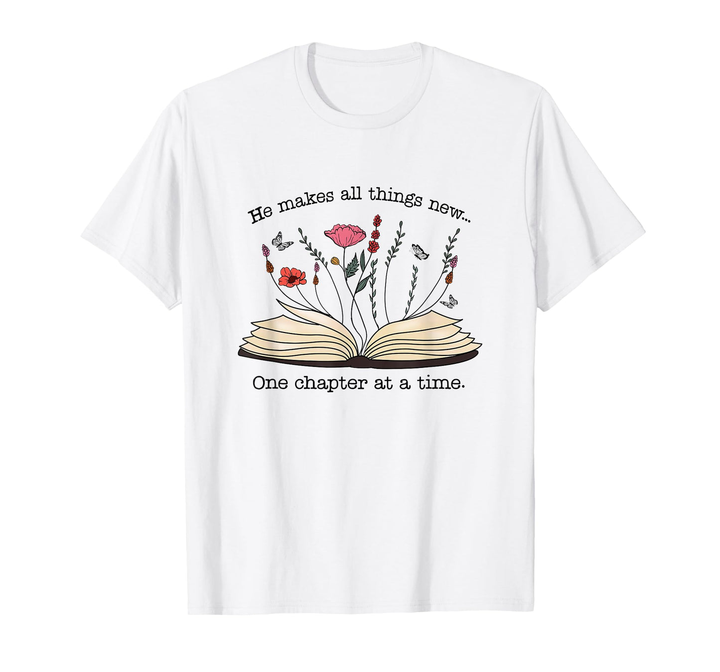 He Makes All Things New One Chapter At A Time T-Shirt
