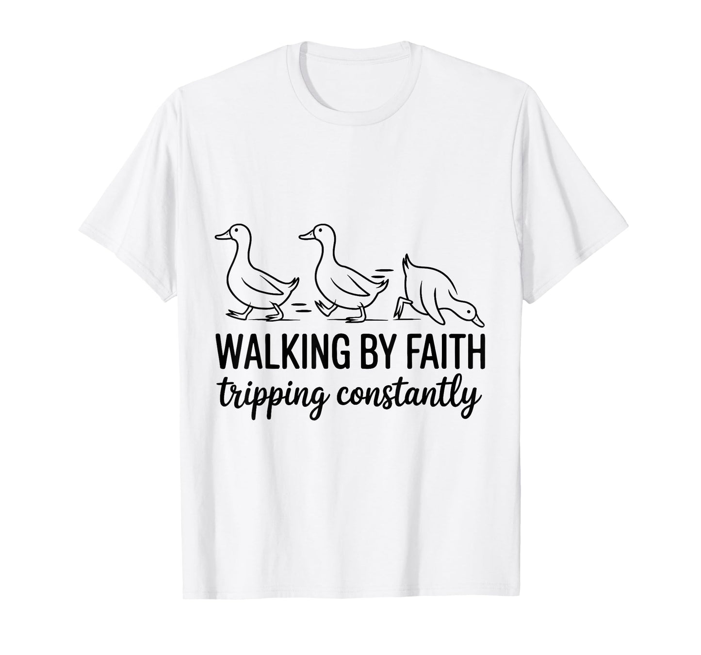 Walking by Faith Humor Christian Duck Quote Funny T-Shirt