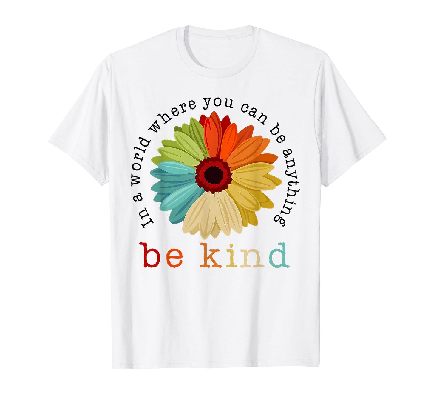 In A World Where You Can Be Any Thing Be Kind Kindness Day T-Shirt