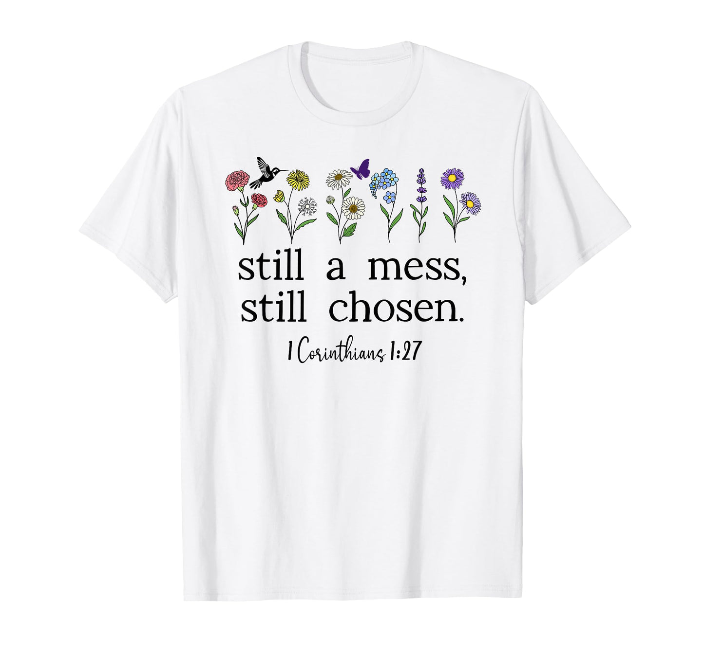 Still a Mess Still Chosen God Bible Verse 1 Corinthians 1:27 T-Shirt