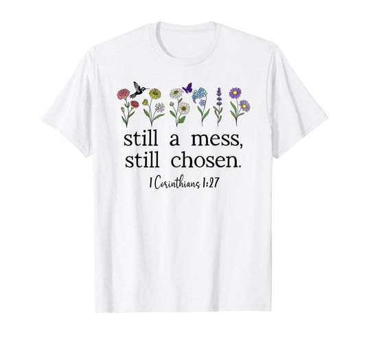 Still a Mess Still Chosen God Bible Verse 1 Corinthians 1:27 T-Shirt