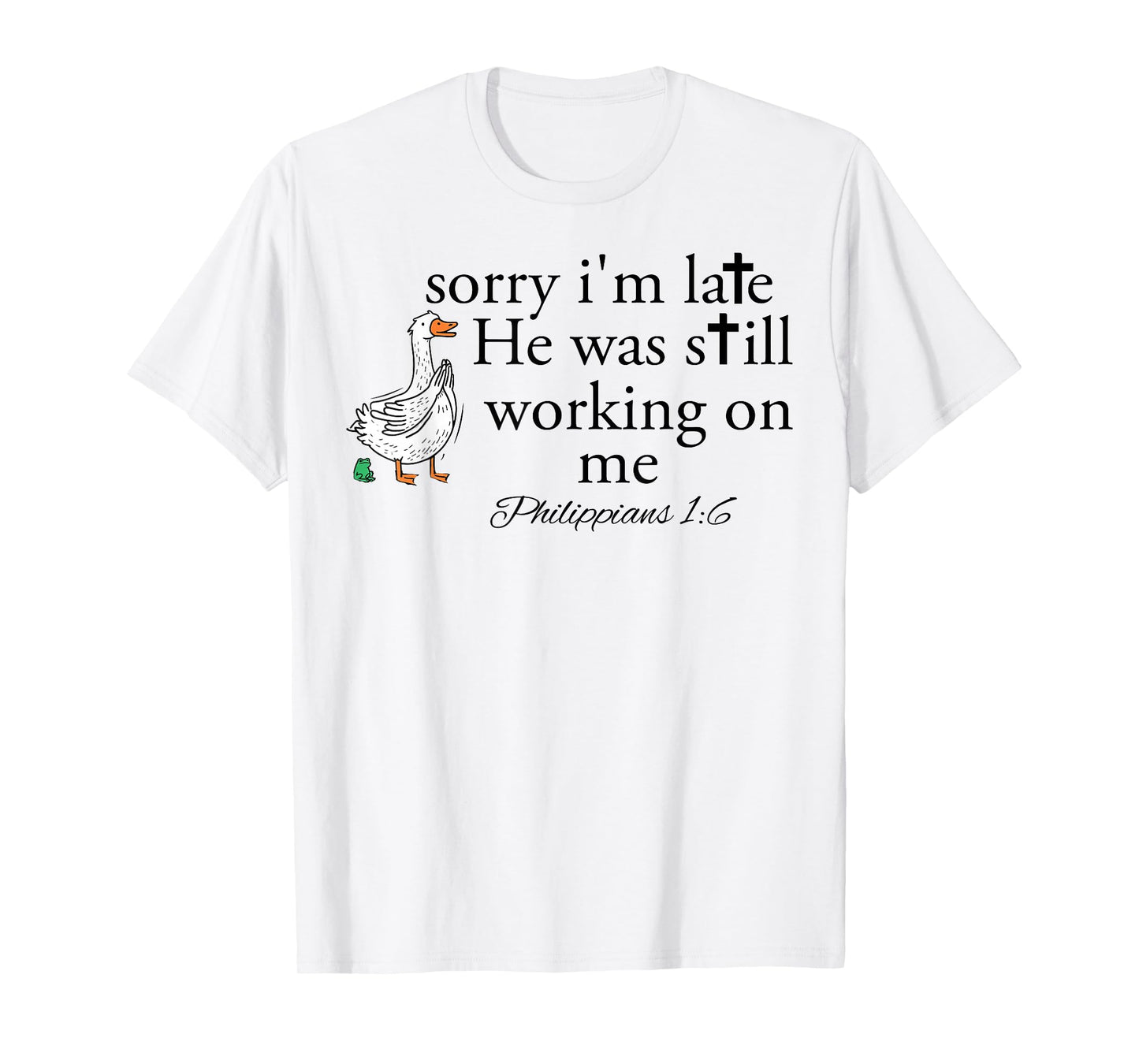 Sorry I'm Late Funny Goose Christian Bible Verse Faith Based T-Shirt