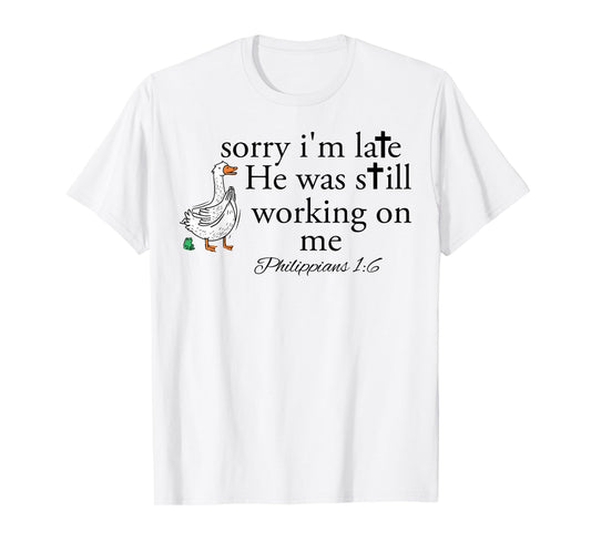 Sorry I'm Late Funny Goose Christian Bible Verse Faith Based T-Shirt
