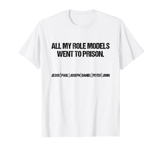 All My Role Models Went To Prison Jesus Paul John Christian T-Shirt