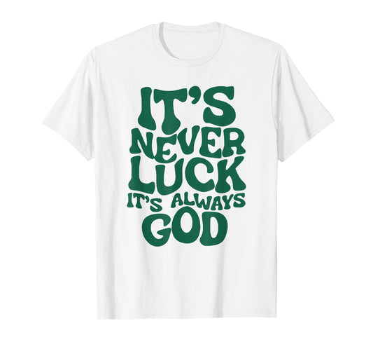 Funny It's Never Luck It's Always God Tee T-Shirt