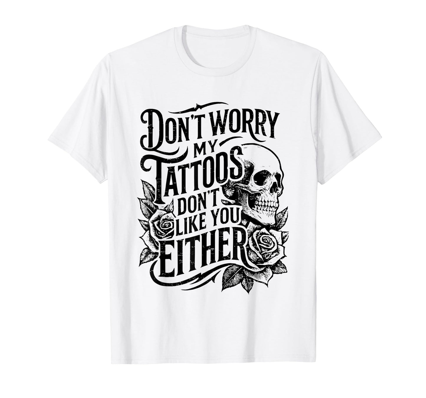 Retro Don't Worry My Tattoos Don't Like You Either Skull T-Shirt