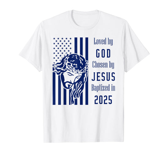 Loved By God Chosen By Jesus Baptized 2025 Christ Flag T-Shirt