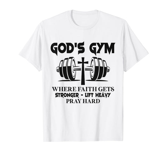 God's Gym Where Faith Gets Stronger Lift Heavy Pray Hard T-Shirt