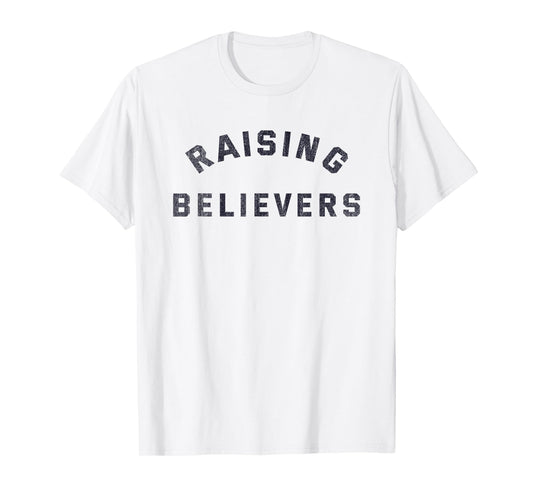 Raising Believers Christian Belief Religion T-Shirt