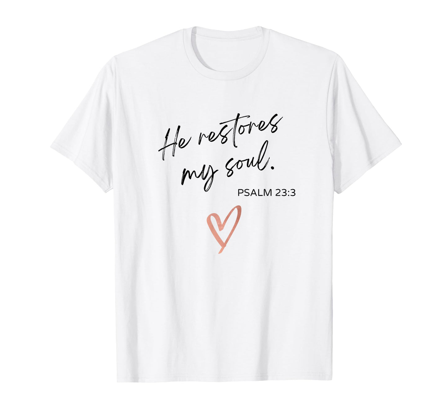 He Restores My Soul Psalm 23:3 Bible Quote Christian Woman T-Shirt