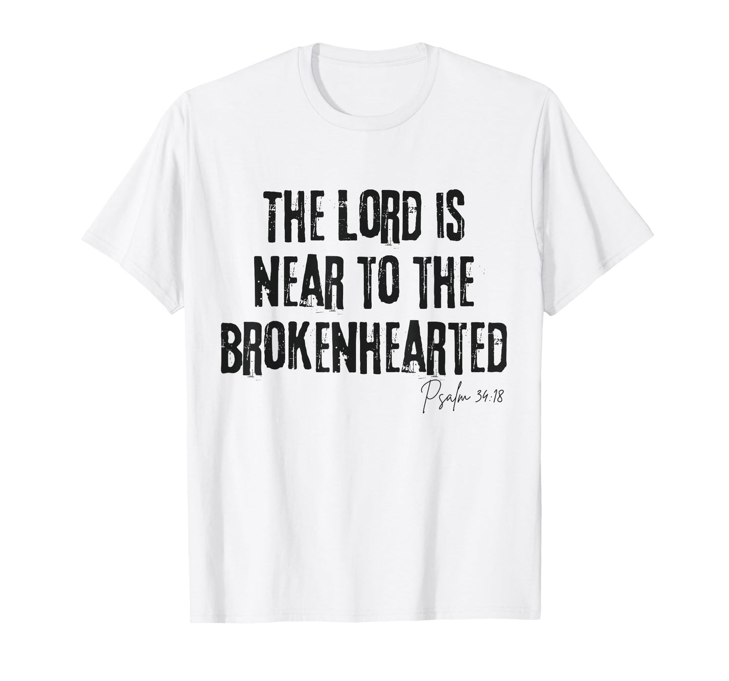The Lord Is Near to the Brokenhearted Psalm 34:18 Bible T-Shirt
