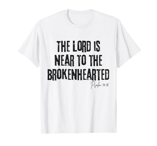 The Lord Is Near to the Brokenhearted Psalm 34:18 Bible T-Shirt