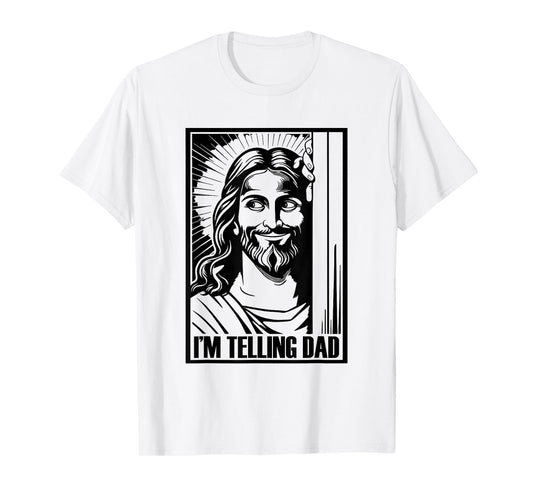 I'm Telling Dad Funny Jesus Religious Christian Humor T-Shirt