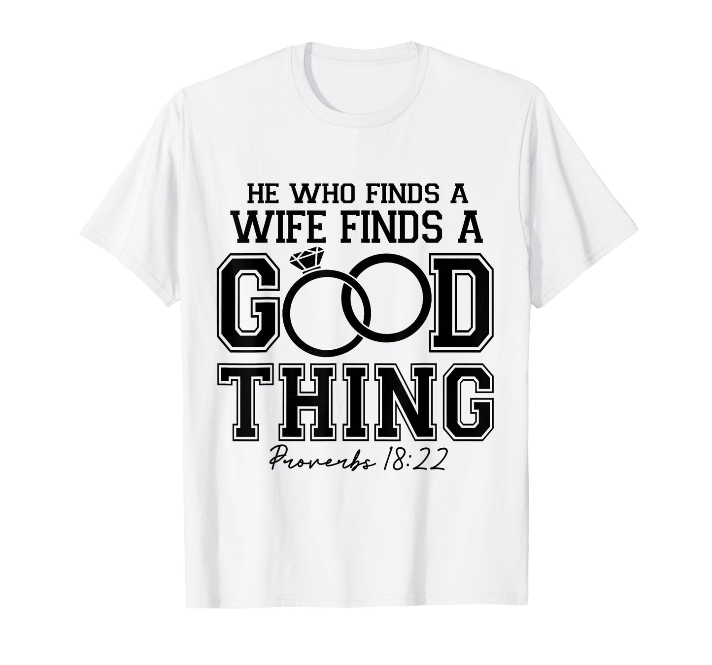 He Who Finds A Wife Finds A Good-Things Bible Verse Faith T-Shirt